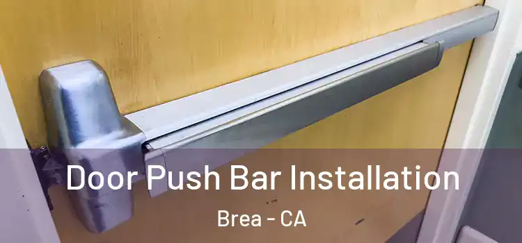 Door Push Bar Installation Brea - CA