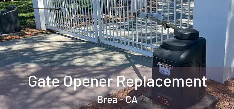 Gate Opener Replacement Brea - CA