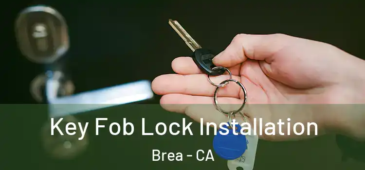 Key Fob Lock Installation Brea - CA