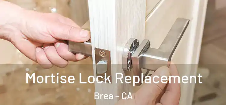 Mortise Lock Replacement Brea - CA